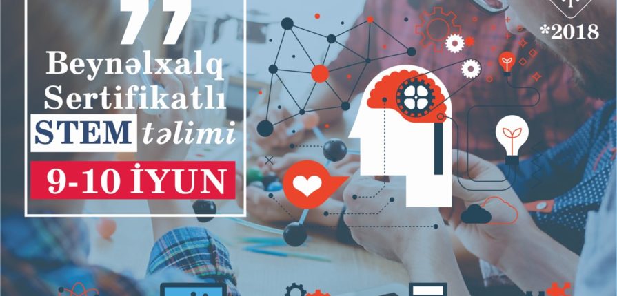 BAKIDA MÜƏLLİMLƏR ÜÇÜN BEYNƏLXALQ SERTİFİKATLI STEM TƏLİMLƏRI TƏŞKİL OLUNACAQDIR